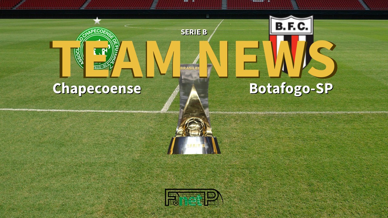 Serie B News: Chapecoense vs Botafogo-SP Confirmed Line-ups