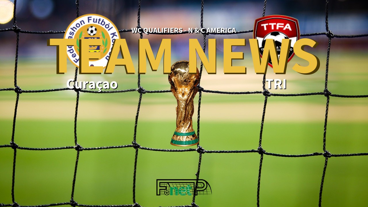 WC Qualifiers - N & C America News: Curaçao vs Trinidad and Tobago Confirmed Line-ups