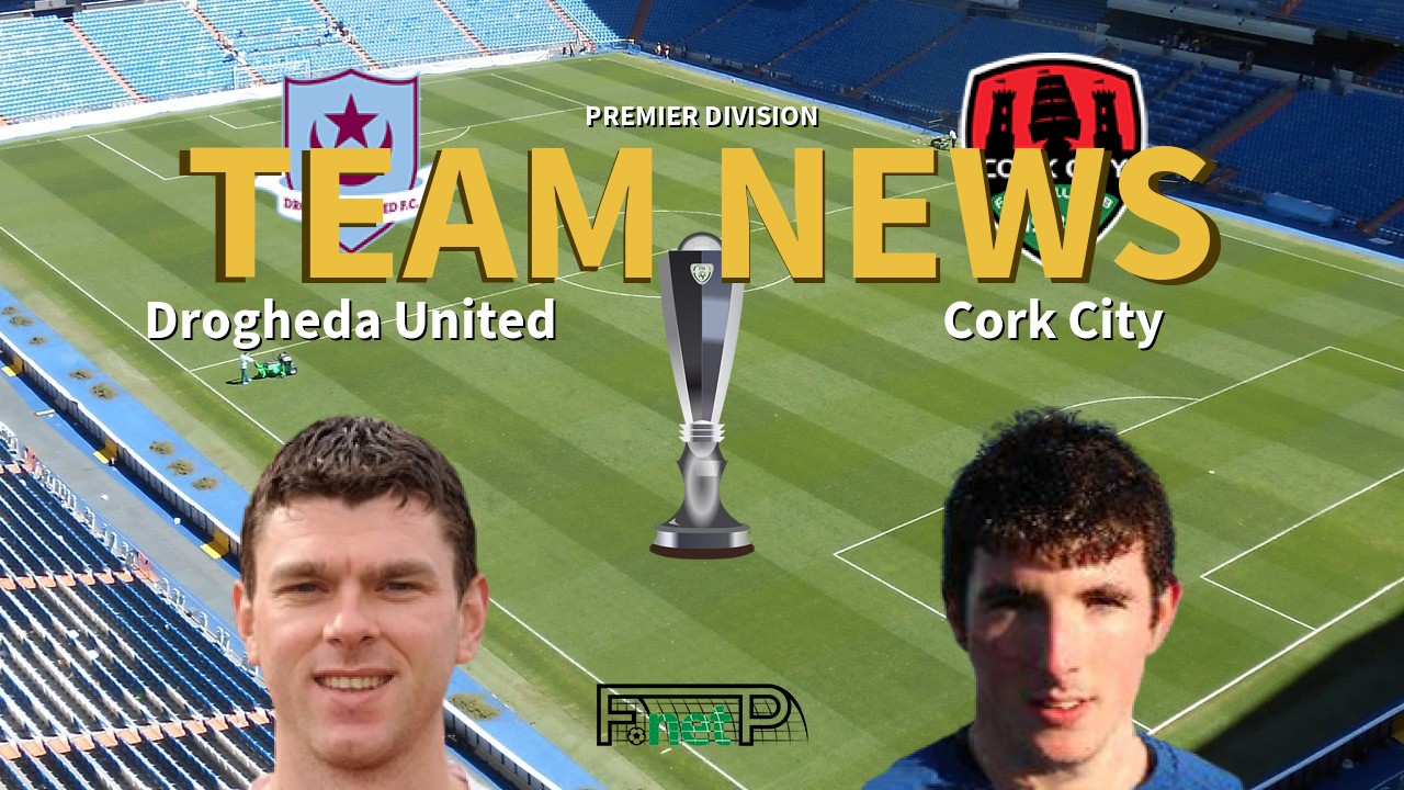 Premier Division News: Drogheda United vs Cork City Confirmed Line-ups