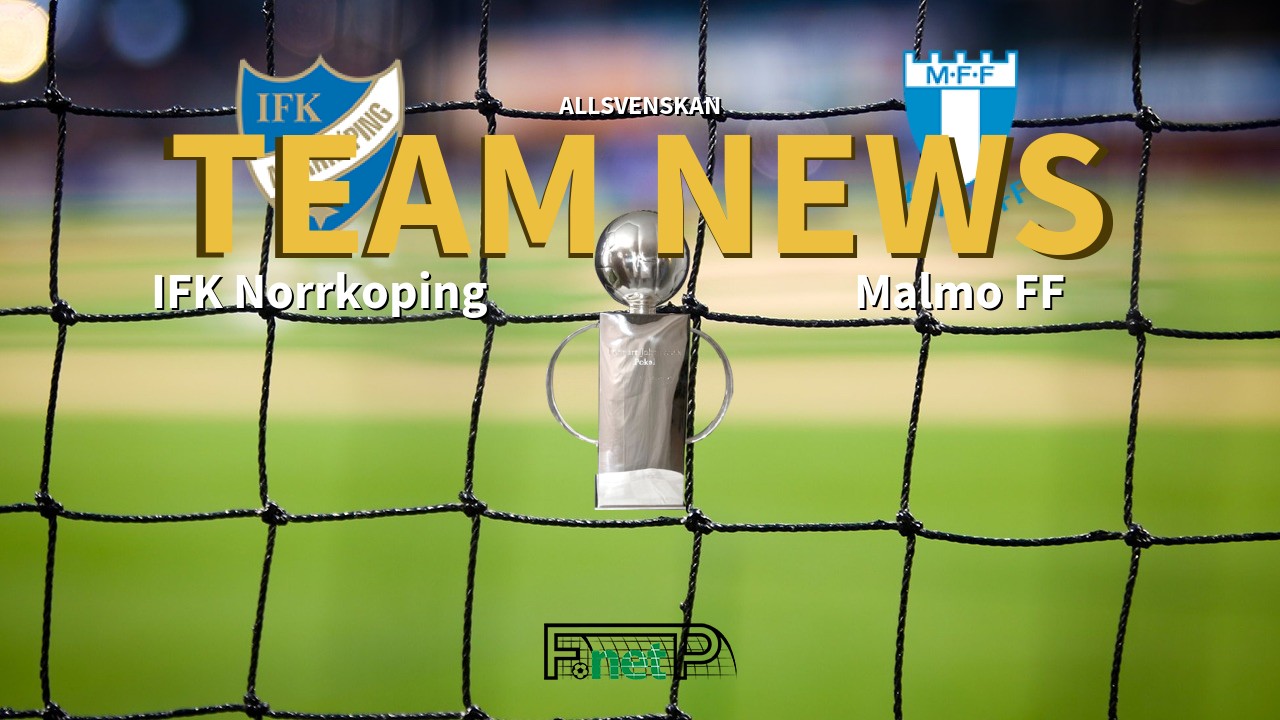 Allsvenskan News: IFK Norrköping vs Malmö Confirmed Line-ups