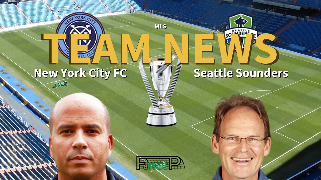 MLS News: New York City FC vs Seattle Sounders FC Confirmed Line-ups