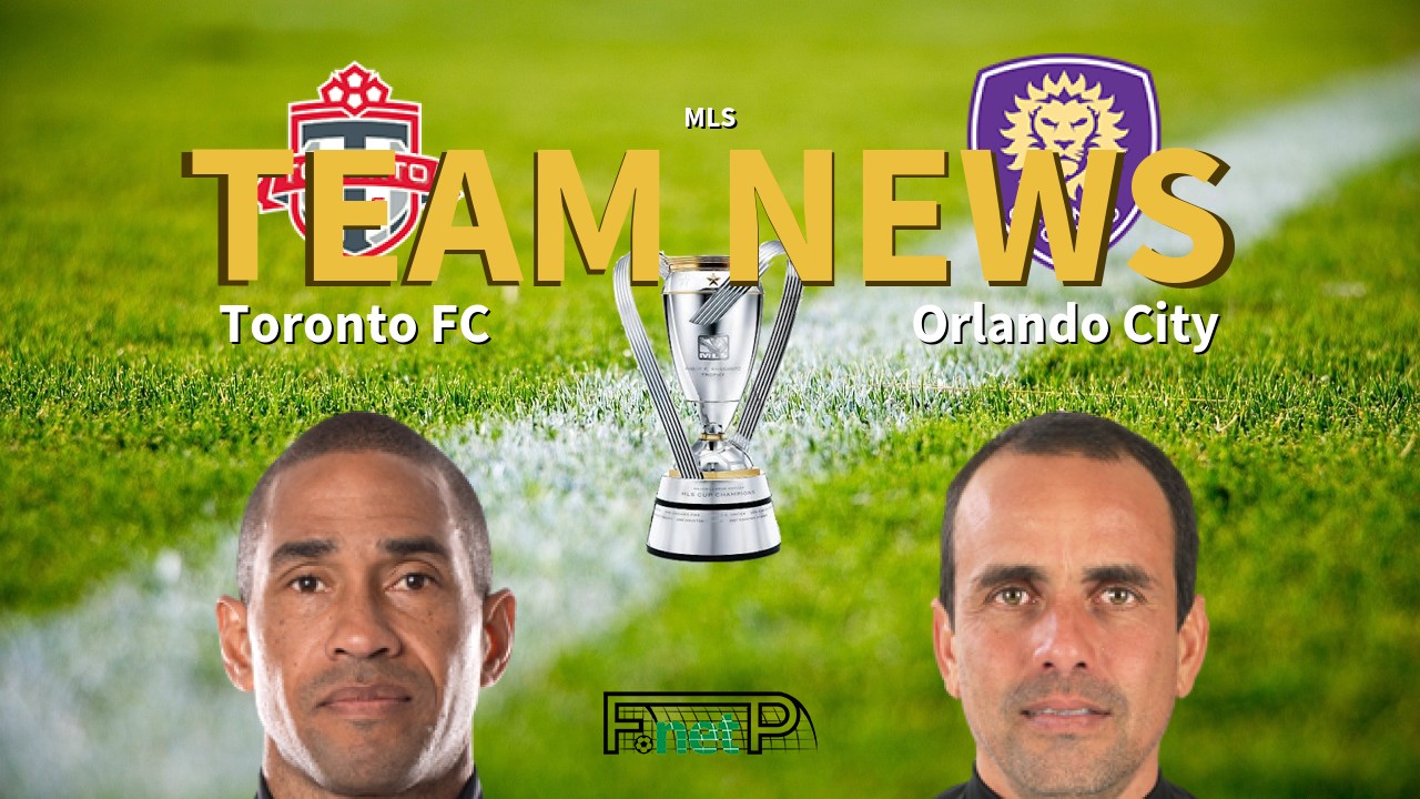 MLS News: Toronto FC vs Orlando City Confirmed Line-ups