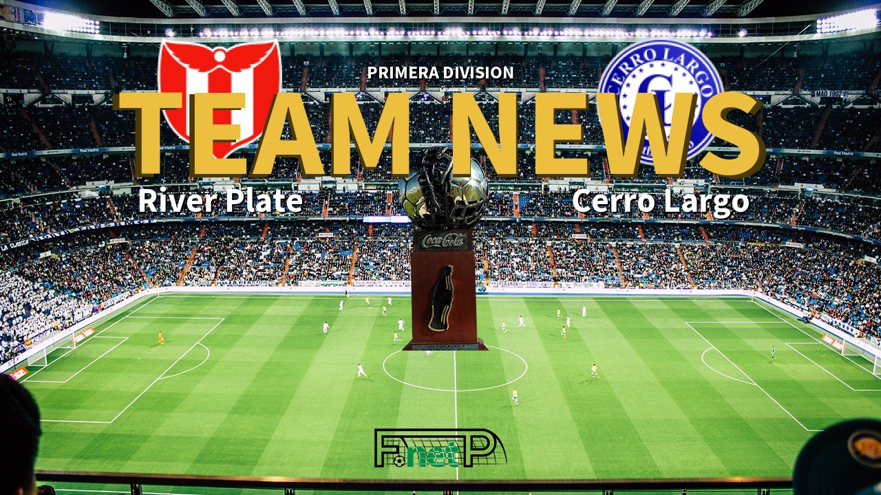Primera Division News: River Plate vs Cerro Largo Confirmed Line-ups