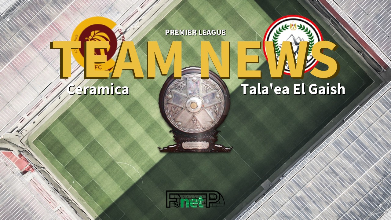 Premier League News: Ceramica Cleopatra vs Tala'ea El Gaish Confirmed Line-ups