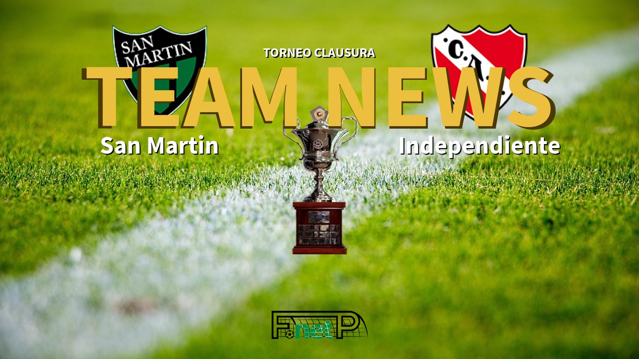 Torneo Clausura News: San Martín vs Independiente Confirmed Line-ups