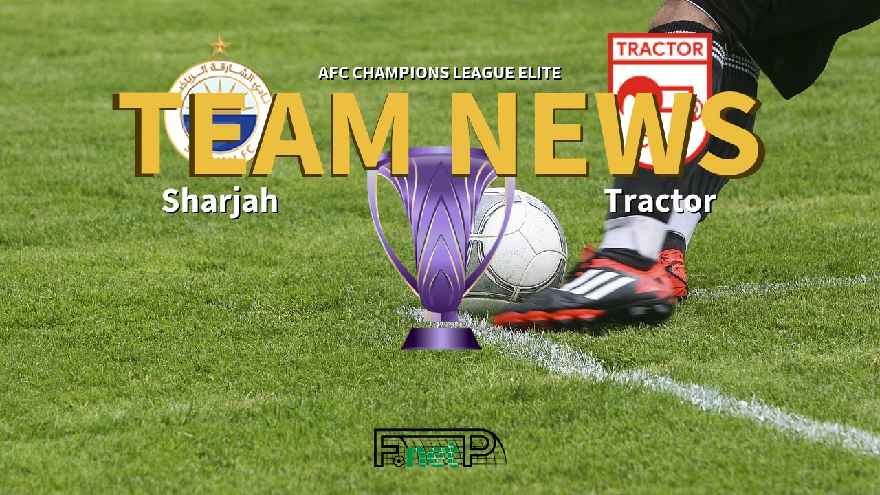 AFC Champions League Elite News: Sharjah vs Tractor Sazi Confirmed Line-ups