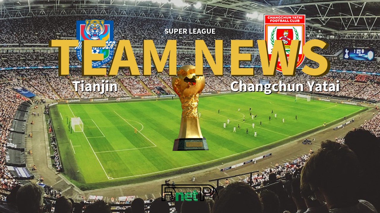 Super League News: Tianjin Jinmen Tiger vs Changchun Yatai Confirmed Line-ups