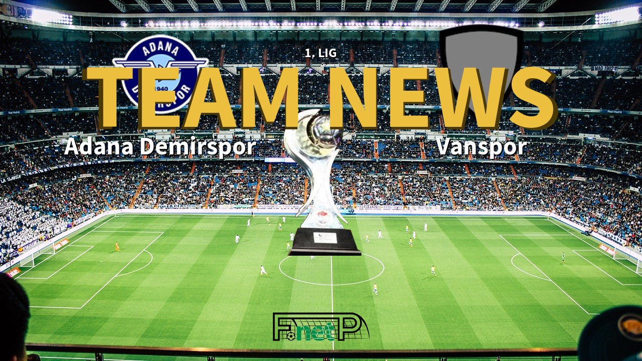 1. Lig News: Adana Demirspor vs Vanspor Confirmed Line-ups