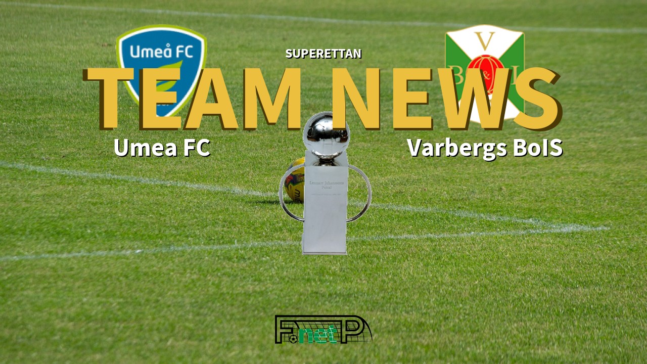 Superettan News: Umeå FC vs Varbergs BoIS Confirmed Line-ups