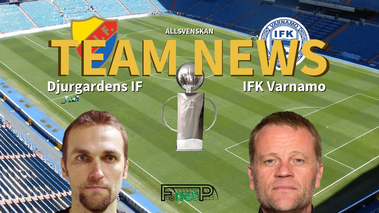 Allsvenskan News: Djurgårdens IF vs IFK Värnamo Confirmed Line-ups