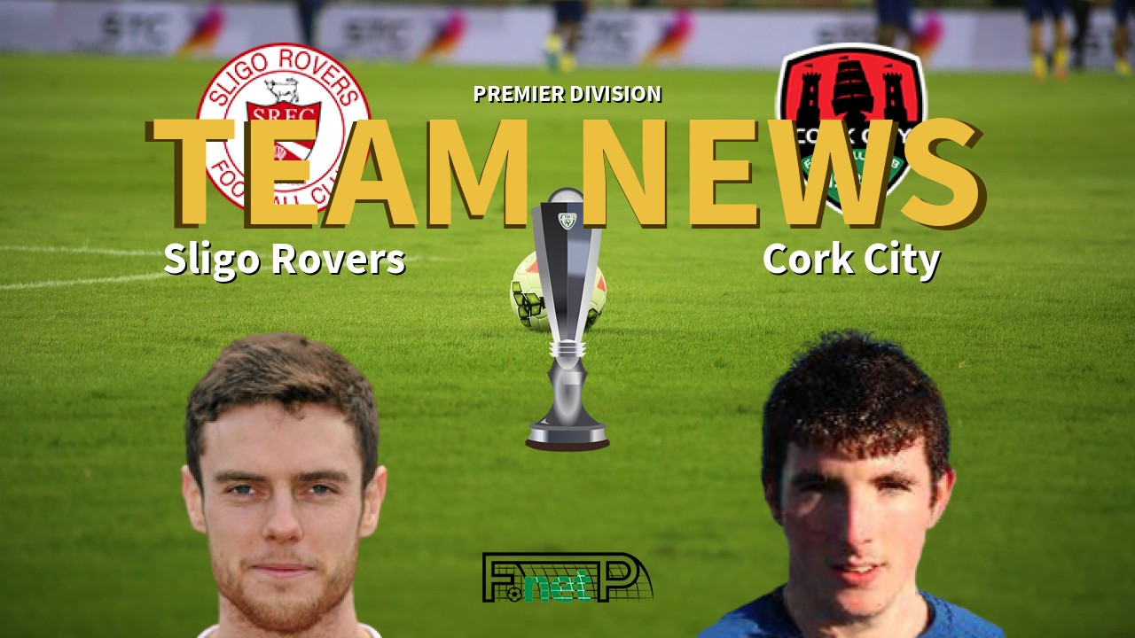 Premier Division News: Sligo Rovers vs Cork City Confirmed Line-ups