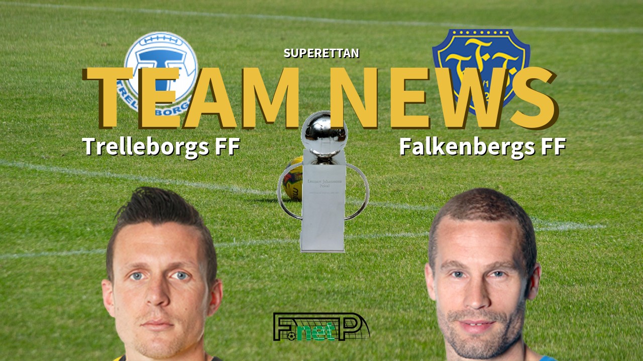 Superettan News: Trelleborgs FF vs Falkenberg Confirmed Line-ups