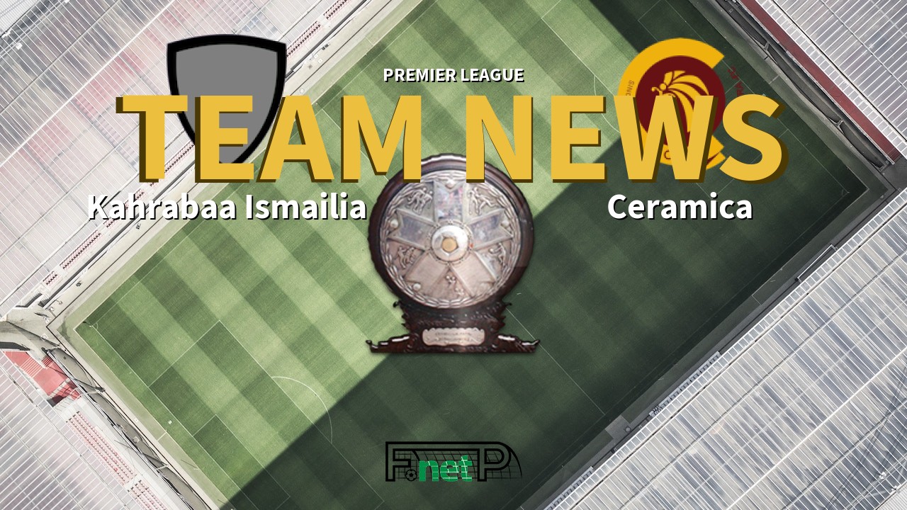 Premier League News: Kahrabaa Ismailia vs Ceramica Cleopatra Confirmed Line-ups
