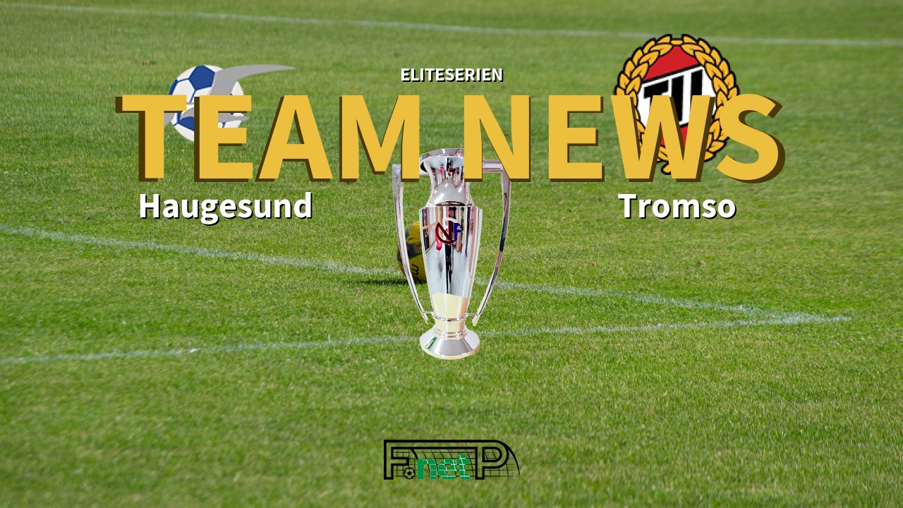Eliteserien News: FK Haugesund vs Tromsø IL Confirmed Line-ups