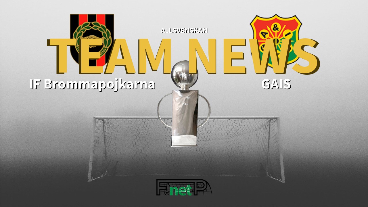Allsvenskan News: IF Brommapojkarna vs GAIS Confirmed Line-ups