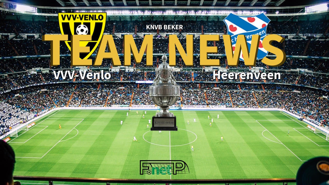 KNVB Beker News: VVV-Venlo vs SC Heerenveen Confirmed Line-ups