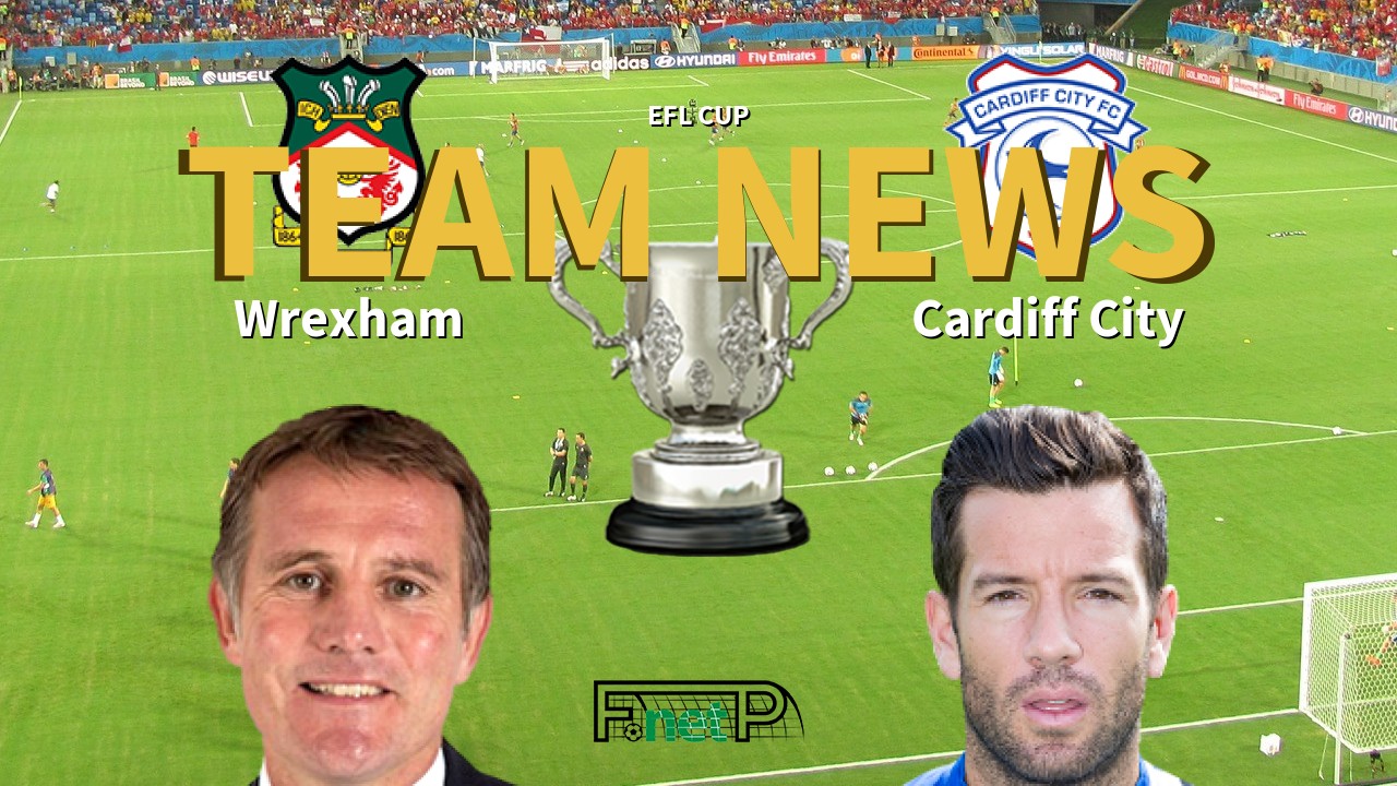 EFL Cup News: Wrexham vs Cardiff City Confirmed Line-ups