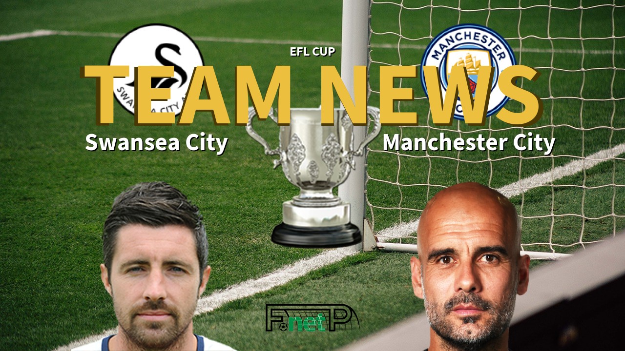 EFL Cup News: Swansea City vs Manchester City Confirmed Line-ups