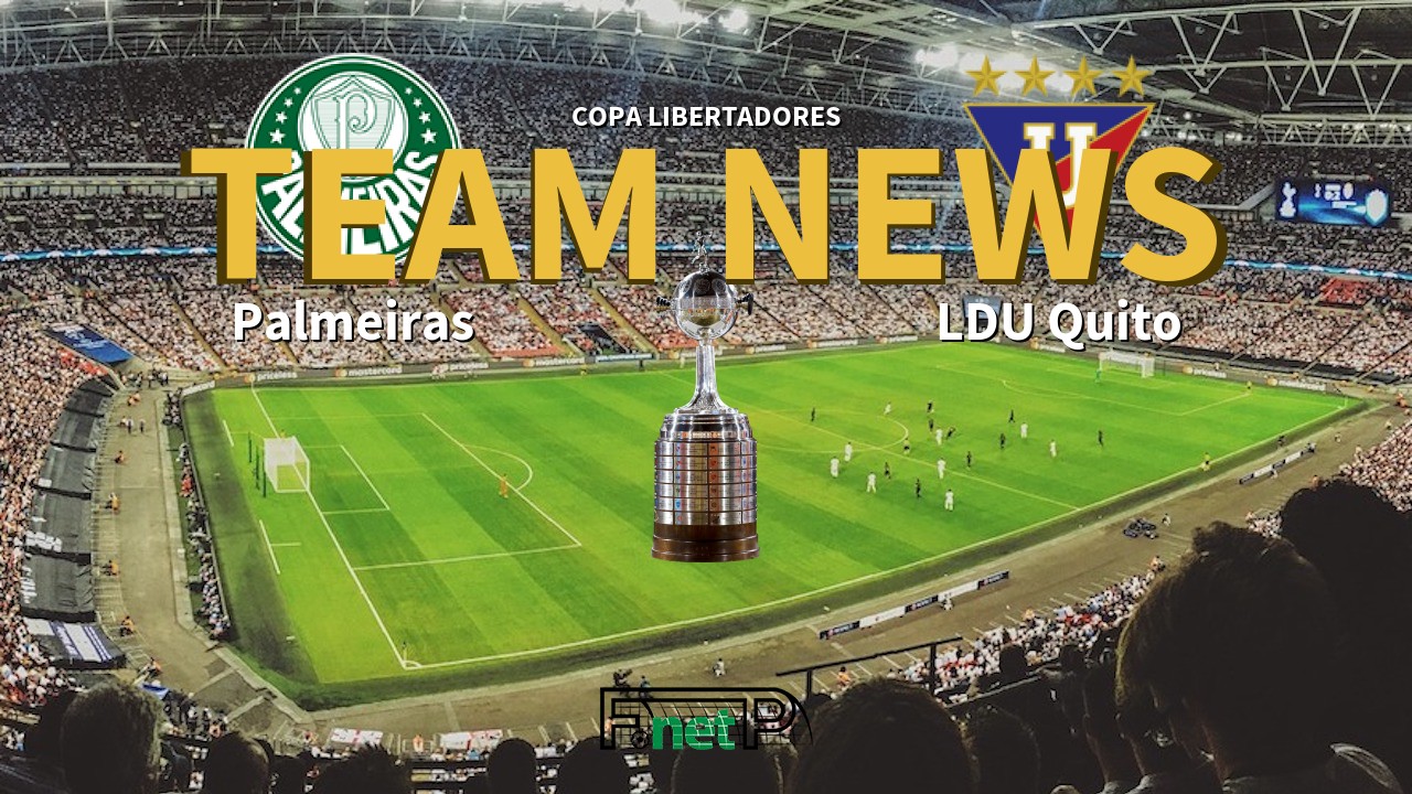 Copa Libertadores News: Palmeiras vs LDU Quito Confirmed Line-ups
