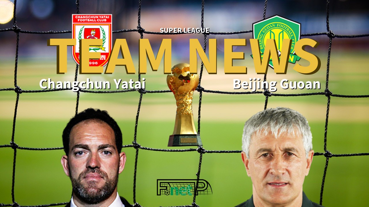 Super League News: Changchun Yatai vs Beijing Sinobo Guoan Confirmed Line-ups