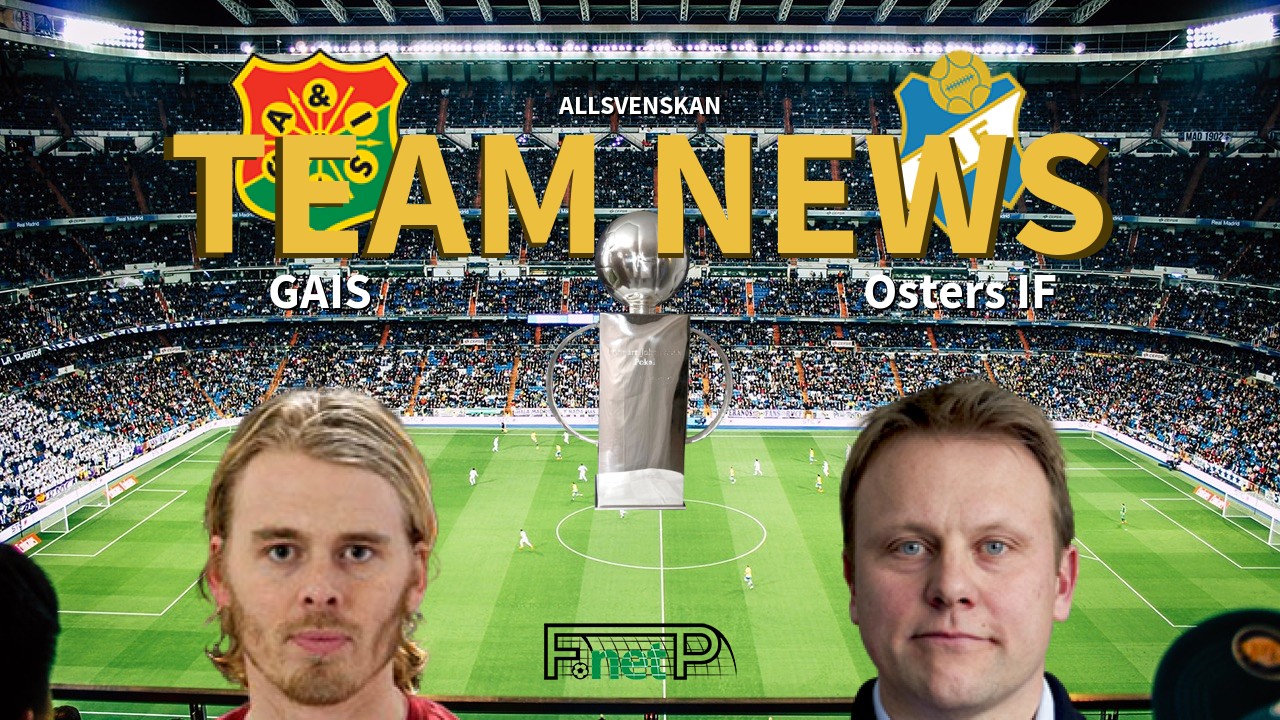 Allsvenskan News: GAIS vs Östers IF Confirmed Line-ups
