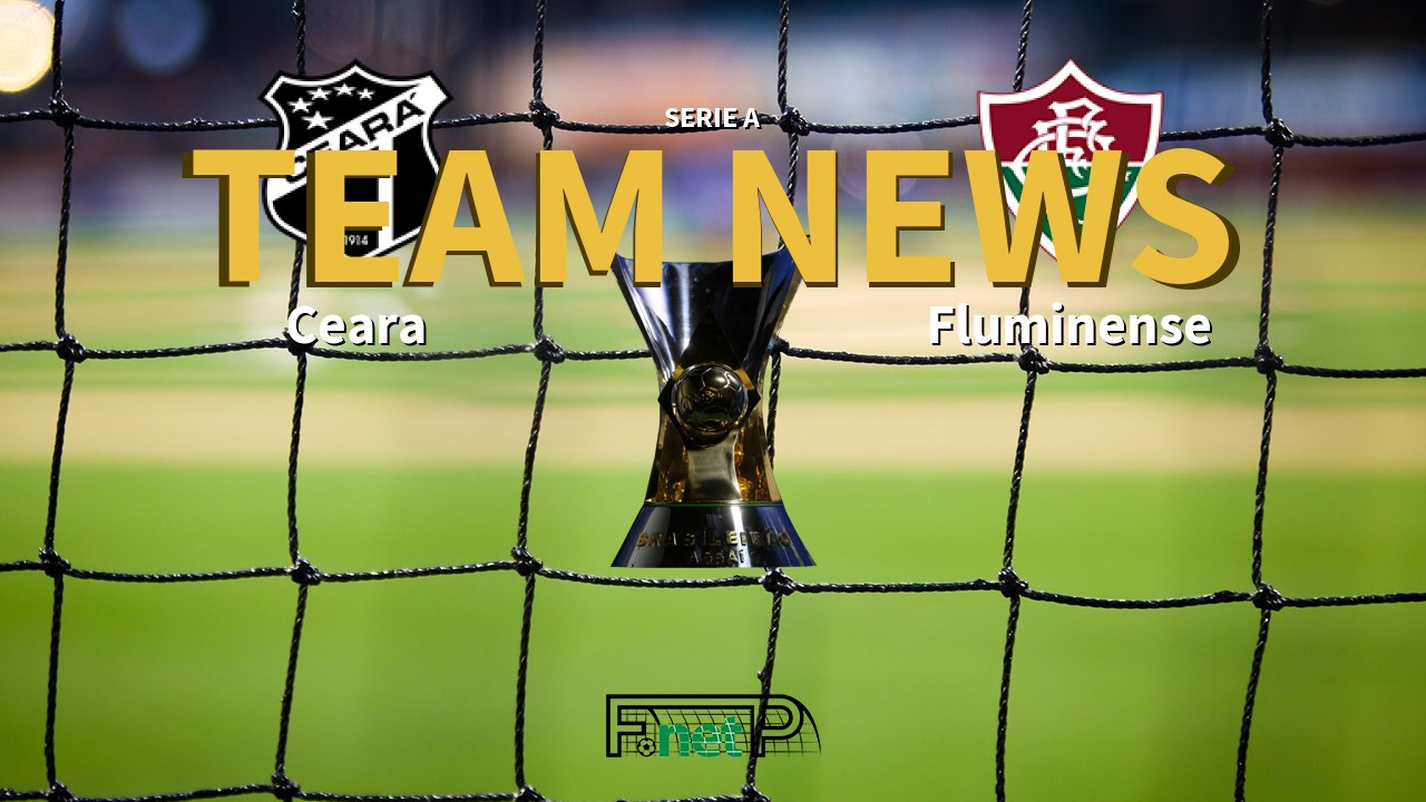 Serie A News: Ceará vs Fluminense Confirmed Line-ups