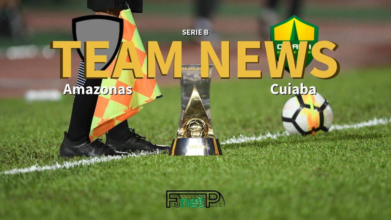 Serie B News: Amazonas vs Cuiabá Confirmed Line-ups