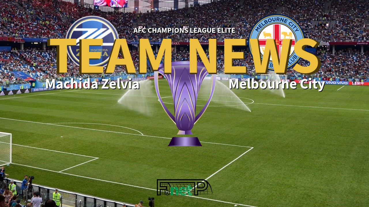 AFC Champions League Elite News: Machida Zelvia vs Melbourne City Confirmed Line-ups