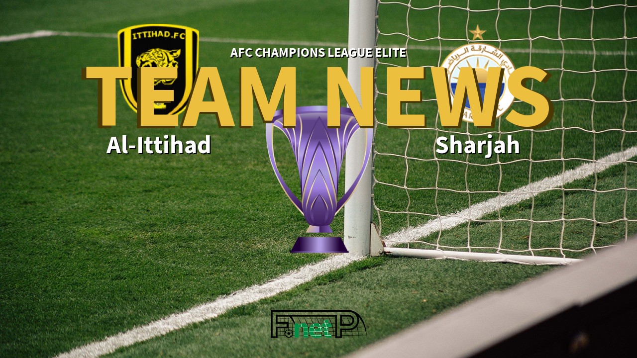 AFC Champions League Elite News: Al-Ittihad vs Sharjah Confirmed Line-ups