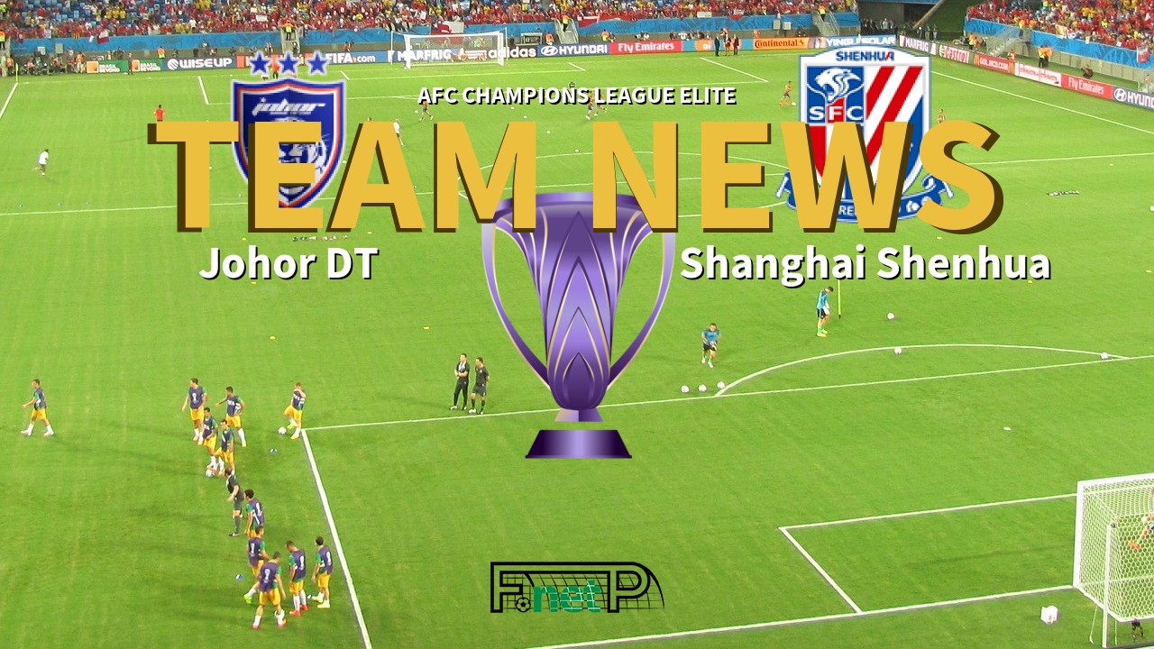 AFC Champions League Elite News: Johor Darul Ta'zim vs Shanghai Shenhua Confirmed Line-ups