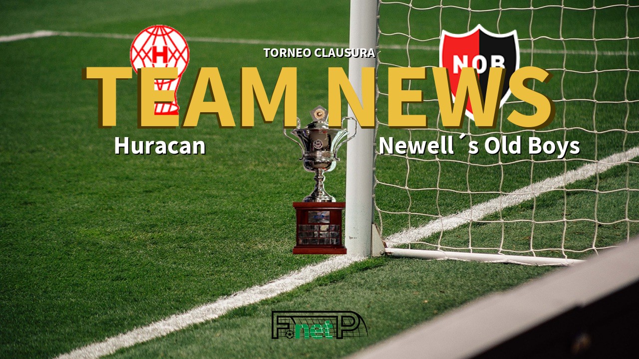 Torneo Clausura News: Huracán vs Newell´s Old Boys Confirmed Line-ups