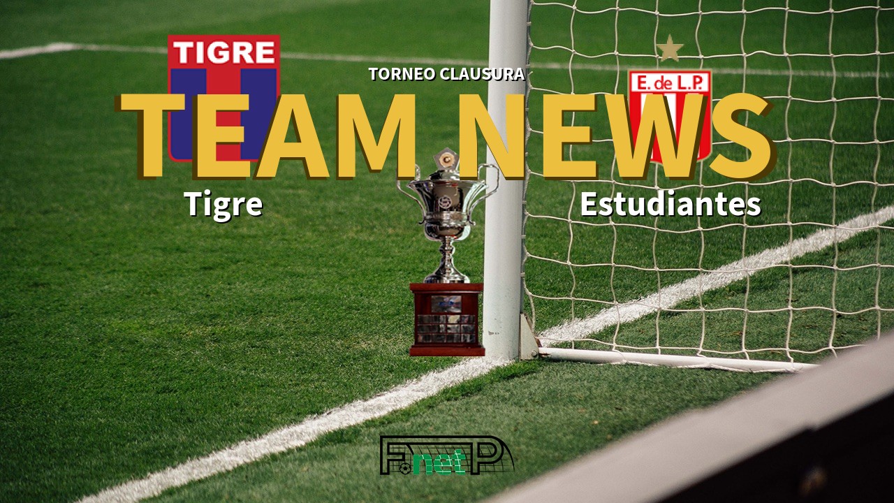 Torneo Clausura News: Tigre vs Estudiantes de La Plata Confirmed Line-ups