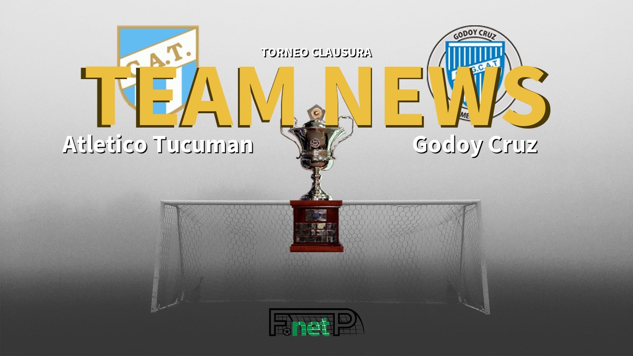 Torneo Clausura News: Atlético Tucumán vs Godoy Cruz Confirmed Line-ups