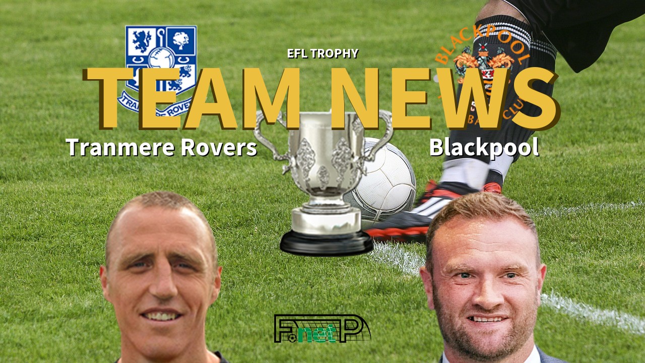 EFL Trophy News: Tranmere Rovers vs Blackpool Confirmed Line-ups