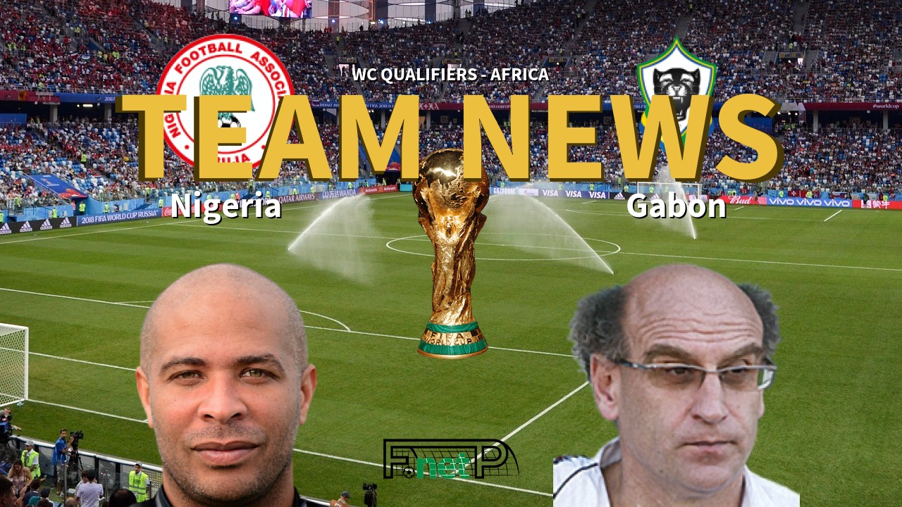 WC Qualifiers - Africa News: Nigeria vs Gabon Confirmed Line-ups
