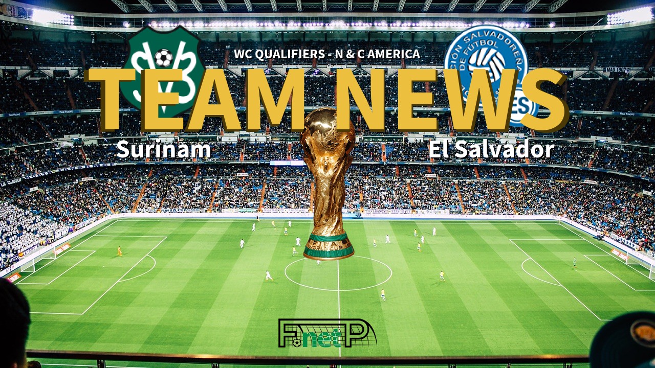 WC Qualifiers - N & C America News: Surinam vs El Salvador Confirmed Line-ups