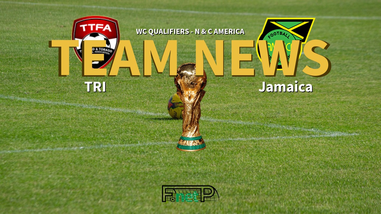 WC Qualifiers - N & C America News: Trinidad and Tobago vs Jamaica Confirmed Line-ups