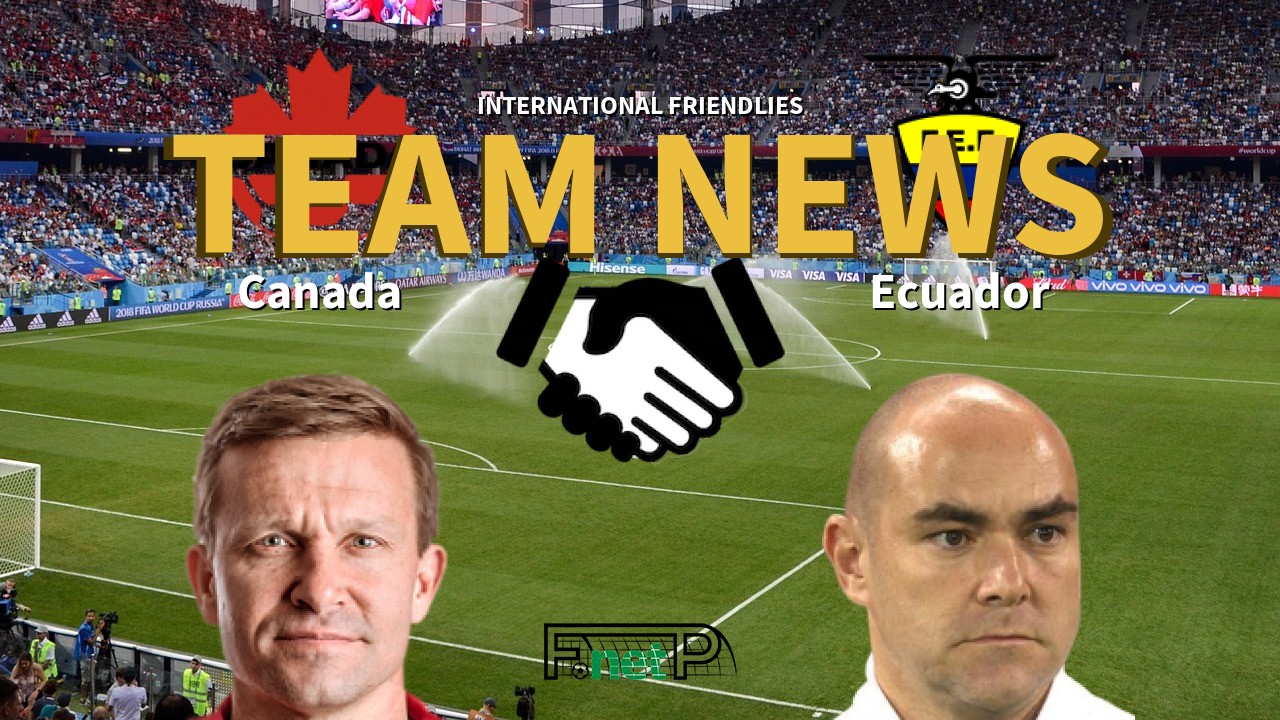 International Friendlies News: Canada vs Ecuador Confirmed Line-ups