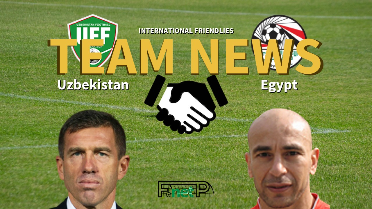 International Friendlies News: Uzbekistan vs Egypt Confirmed Line-ups