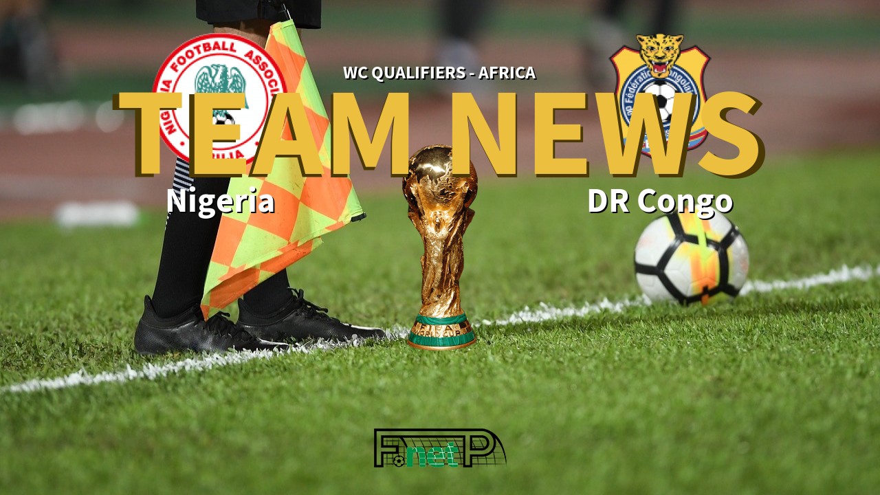 WC Qualifiers - Africa News: Nigeria vs DR Congo Confirmed Line-ups