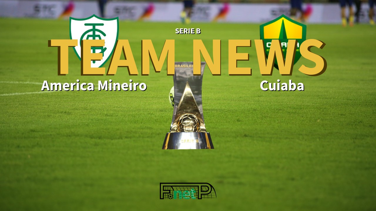Serie B News: América Mineiro vs Cuiabá Confirmed Line-ups