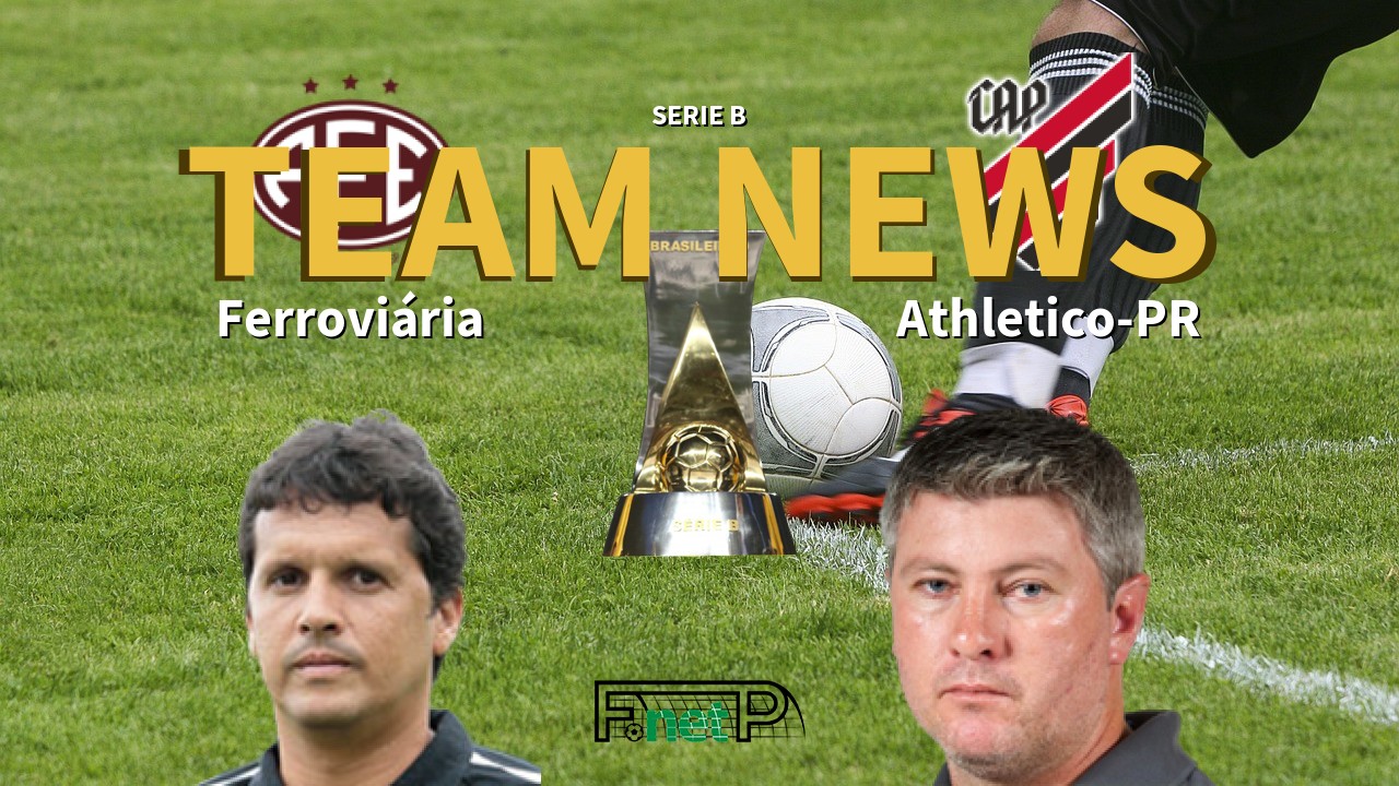 Serie B News: Ferroviária vs Atletico PR Confirmed Line-ups