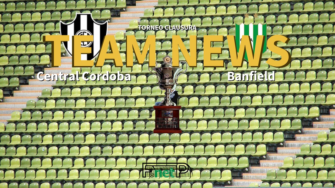 Torneo Clausura News: Central Córdoba vs Banfield Confirmed Line-ups