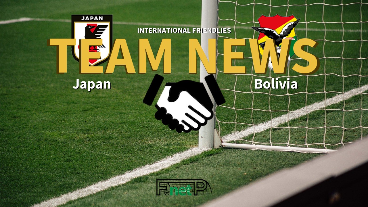 International Friendlies News: Japan vs Bolivia Confirmed Line-ups