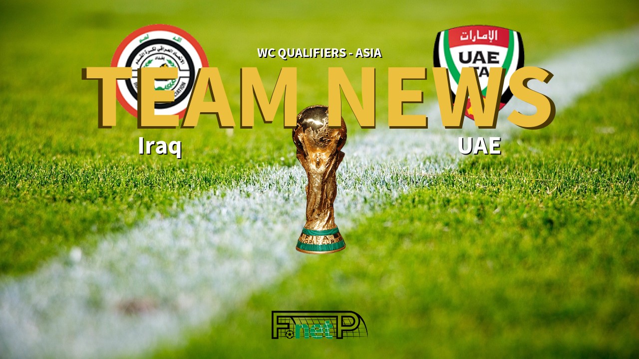 WC Qualifiers - Asia News: Iraq vs UAE Confirmed Line-ups