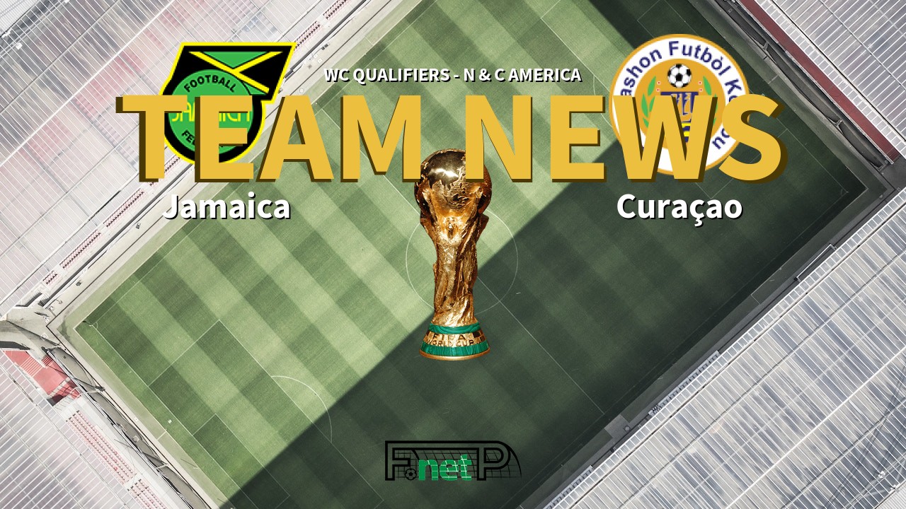 WC Qualifiers - N & C America News: Jamaica vs Curaçao Confirmed Line-ups