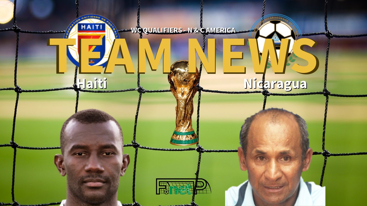 WC Qualifiers - N & C America News: Haiti vs Nicaragua Confirmed Line-ups