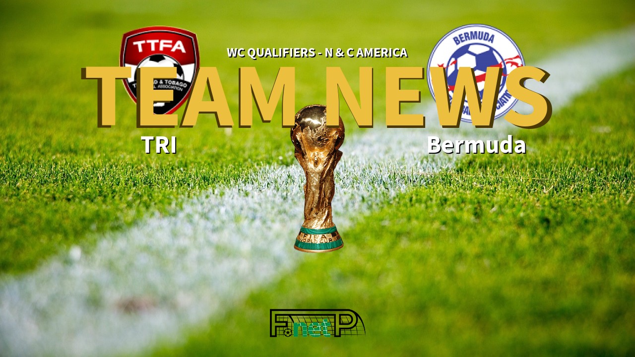 WC Qualifiers - N & C America News: Trinidad and Tobago vs Bermuda Confirmed Line-ups