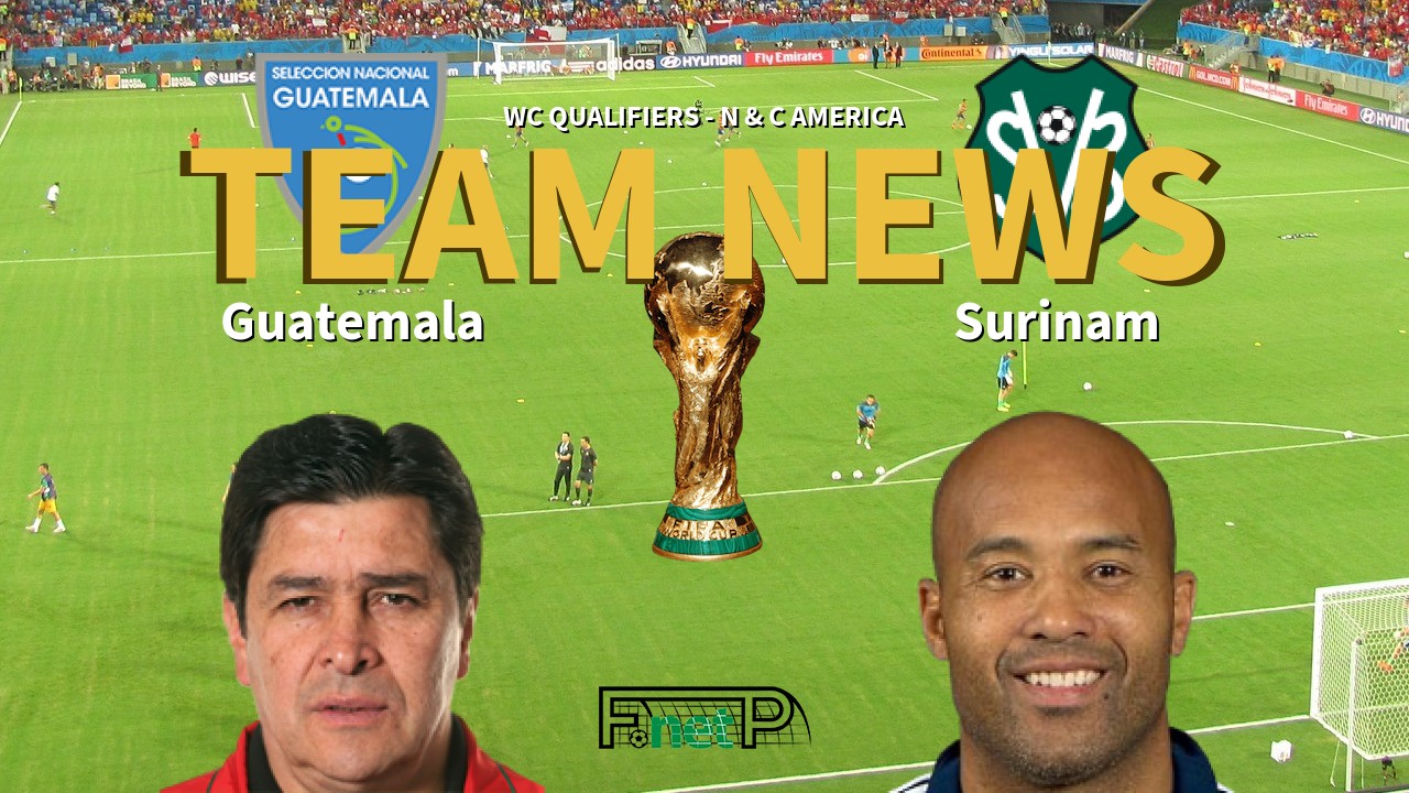 WC Qualifiers - N & C America News: Guatemala vs Surinam Confirmed Line-ups