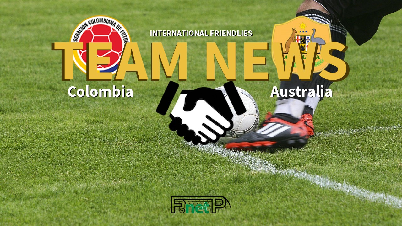 International Friendlies News: Colombia vs Australia Confirmed Line-ups